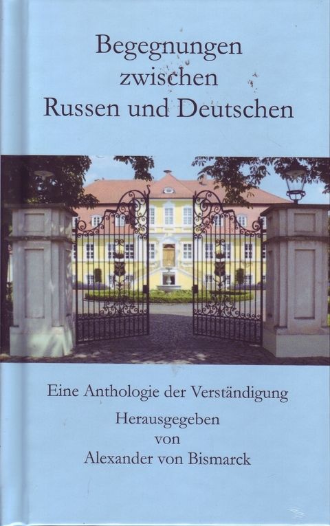 Begegnungen zwischen Russen und Deutschen - Alexander von Bismarck, Sebastian Hennig, Uwe Steimle, Jens Lammla, Alexander Block, Bernd-Ingo Friedrich, Oda Schaefer, J&uuml;rgen Kuhlmann, Georg Steiger, Helmut Bartuschek, Hilko Gerdes, Uwe Lammla, Horst K&ouml;hler, Michael Klonovsky, Werner Ulrich, Norbert Zankl, Klaus Ender, Tanja Krienen, Alexander Ulfig, Rolf Schilling, Adorj&aacute;n Kov&aacute;cs, Helmut Roewer, Viola Sch&uuml;hly, Hansj&ouml;rg Rothe, Uwe Haubenrei&szlig;er, Franns-Wilfried von Promnitz, &Aacute;rp&aacute;d von Nahodyl Nem&eacute;nyi, Uwe Nolte, Richard Reschika, Roman Koshmanov, Oliver Guntner, Marc Zoellner, Maria Vola-Vladykina, Rainer Hackel, Daniil Koshmanov, Jurek Haslhofer