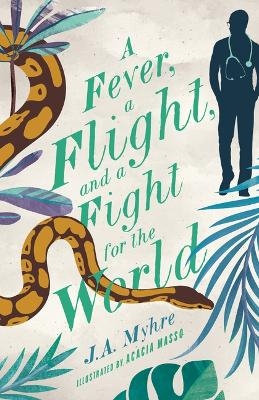 A Fever, a Flight, and a Fight for the World - J A Myhre