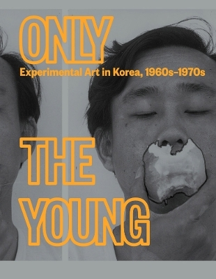Only the Young: Experimental Art in Korea, 1960s&ndash;1970s - 