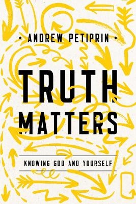 Truth Matters - Andrew K Petiprin