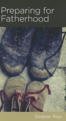 Preparing for Fatherhood - Deepak Reju