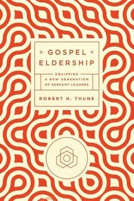 Gospel Eldership - Robert H Thune