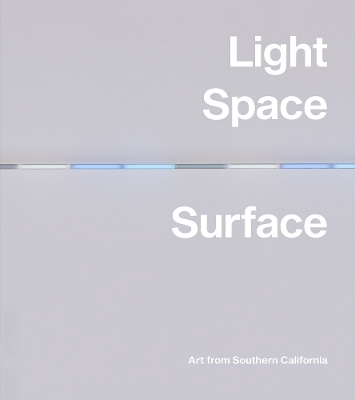 Light, Space, Surface: Art from Southern California - 