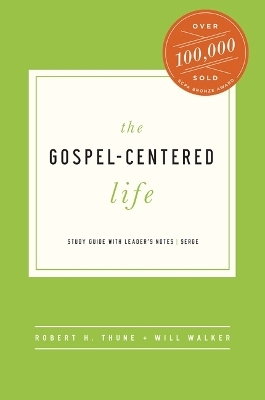 The Gospel-Centered Life - Robert H Thune, Will Walker