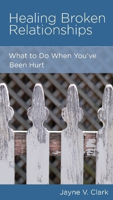 Healing Broken Relationships - Jayne V Clark