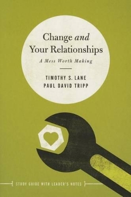 Change and Your Relationships - Timothy S Lane, Paul David Tripp