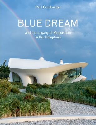 Blue Dream and the Legacy of Modernism in the Hamptons - Paul Goldberger