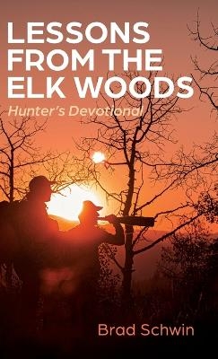 Lessons from the Elk Woods - Brad Schwin