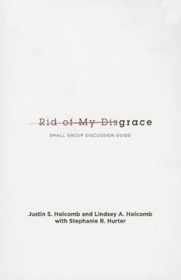 Rid of My Disgrace - Justin S Holcomb, Lindsey A Holcomb