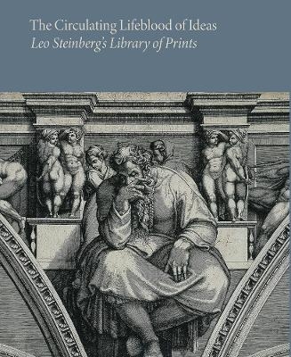 The Circulating Lifeblood of Ideas: Leo Steinberg&rsquo;s Library of Prints - 