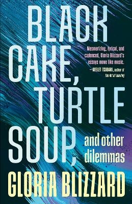 Black Cake, Turtle Soup, and Other Dilemmas - Gloria Blizzard