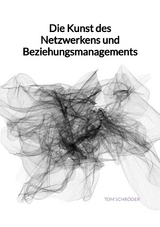 Die Kunst des Netzwerkens und Beziehungsmanagements - Tom Schr&ouml;der