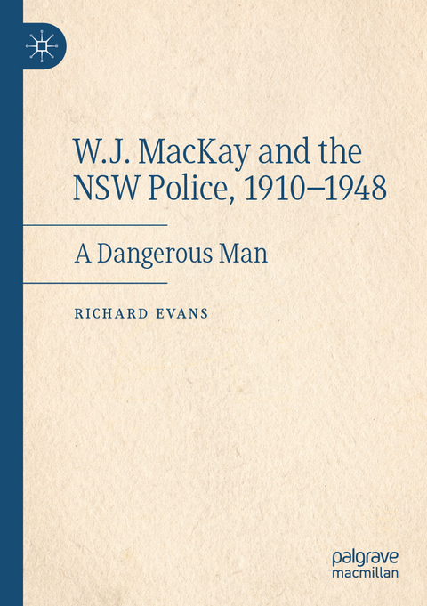 W.J. MacKay and the NSW Police, 1910&ndash;1948 - Richard Evans