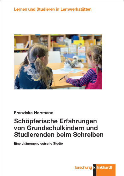 Sch&ouml;pferische Erfahrungen von Grundschulkindern und Studierenden beim Schreiben - Franziska Herrmann