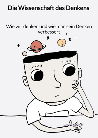 Die Wissenschaft des Denkens - Wie wir denken und wie man sein Denken verbessert