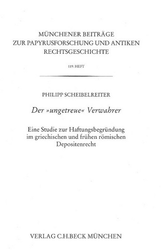 Münchener Beiträge zur Papyrusforschung und antiken Rechtsgeschichte / Münchener Beiträge zur Papyrusforschung Heft 119: Der 'ungetreue' Verwahrer