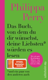 Das Buch, von dem du dir w&uuml;nschst, deine Liebsten w&uuml;rden es lesen (und ein paar von den anderen auch) - Philippa Perry