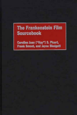 Frankenstein Film Sourcebook -  Picart Caroline Picart,  Smoot Frank Smoot,  Blodgett Jayne Blodgett