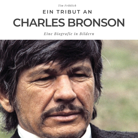 Ein Tribut an Charles Bronson - Tim Fr&ouml;hlich