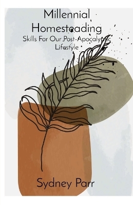 Millennial Homesteading - Sydney Parr