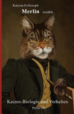 Katzen-Fellosoph Merlin erz&auml;hlt... - Petra Ott