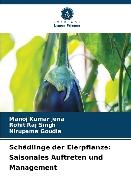 Sch&auml;dlinge der Eierpflanze - MANOJ KUMAR JENA, Rohit Raj Singh, NIRUPAMA GOUDIA