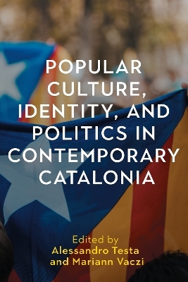 Popular Culture, Identity, and Politics in Contemporary Catalonia - 
