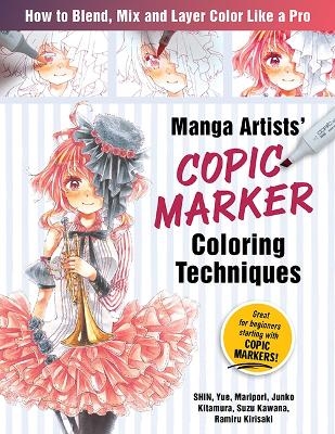 Manga Artists' Copic Marker Coloring Techniques - SHIN SHIN, Maripoll MariPolle, Junko Kitamura, Suzu Kawana, Ramiru Kirisaki