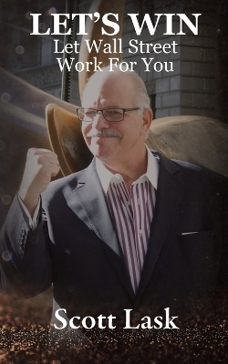 Let's Win-Let Wall Street Work for You - Scott M Lask