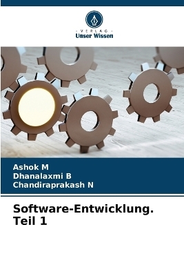 Software-Entwicklung. Teil 1 - Ashok M, Dhanalaxmi B, Chandiraprakash N