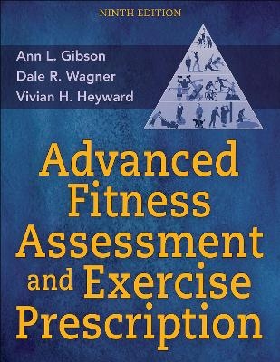 Advanced Fitness Assessment and Exercise Prescription - Ann L. Gibson, Dale R. Wagner, Vivian H. Heyward