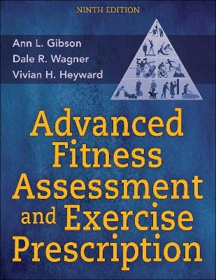 Advanced Fitness Assessment and Exercise Prescription - Ann L. Gibson, Dale R. Wagner, Vivian H. Heyward