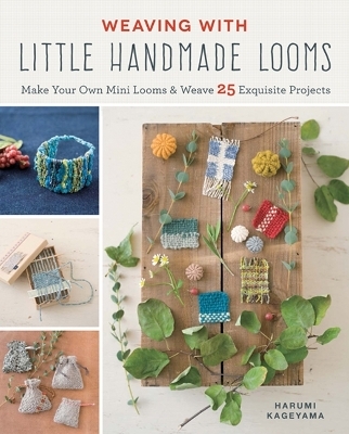 Weaving with Little Handmade Looms - Harumi Kageyama