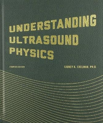 Understanding Ultrasound Physics - Sidney K Edelman