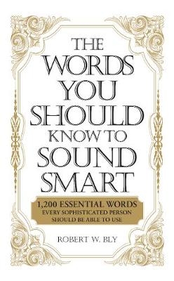 Words You Should Know to Sound Smart -  Robert W Bly