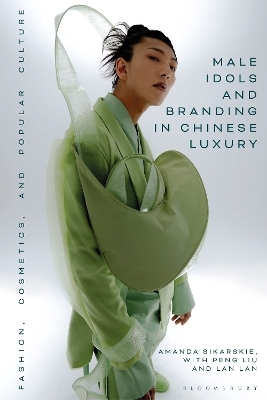 Male Idols and Branding in Chinese Luxury - Dr Amanda Sikarskie, Lan Lan, Peng Liu