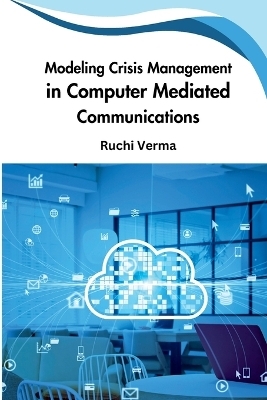 Modeling Crisis Management in Computer Mediated Communications - Ruchi Verma