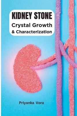 Crystal Growth and Characterization of Kidney Stone - Priyanka Vora
