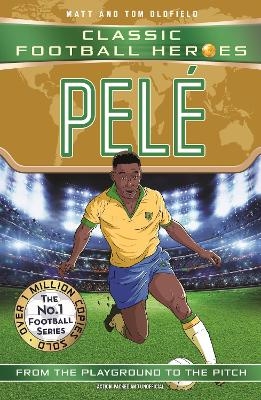 Classic Football Heroes: Pel&eacute; (Top Ballers 2) - Matt &amp Oldfield;  Tom, Ultimate Football Heroes