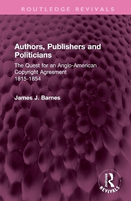Authors, Publishers and Politicians - James J. Barnes