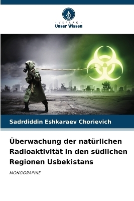 &Uuml;berwachung der nat&uuml;rlichen Radioaktivit&auml;t in den s&uuml;dlichen Regionen Usbekistans - Sadrdiddin Eshkaraev