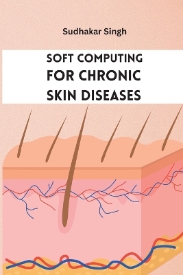 Soft Computing for Chronic Skin Diseases - Sudhakar Singh