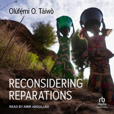 Reconsidering Reparations - Ol&uacute;fẹ́mi T&aacute;&iacute;w&ograve;