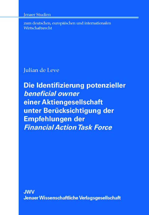 Die Identifizierung potenzieller beneficial owner einer Aktiengesellschaft unter Ber&uuml;cksichtigung der Empfehlungen der Financial Action Task Force - Julian de Leve