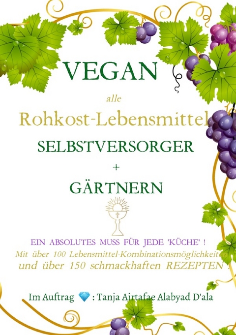 VEGAN - alle Rohkost Lebensmittel - Selbstversorger und G&auml;rtnern mit &uuml;ber 150 Rezepten - Tanja Airtafae Ala&acute;byad D&acute;ala