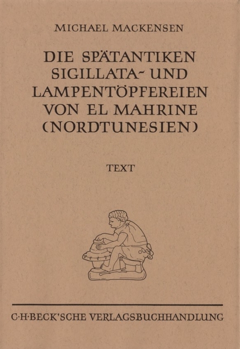Die sp&auml;tantiken Sigillata- und Lampent&ouml;pfereien von El Marine (Nordtunesien) - Michael Mackensen