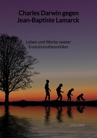 Charles Darwin gegen Jean-Baptiste Lamarck - Leben und Werke zweier Evolutionstheoretiker
