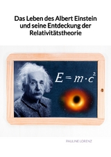 Das Leben des Albert Einstein und seine Entdeckung der Relativit&auml;tstheorie - Pauline Lorenz