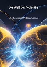 Die Welt der Molek&uuml;le - Eine Reise in die Welt der Chemie - Julian Ott