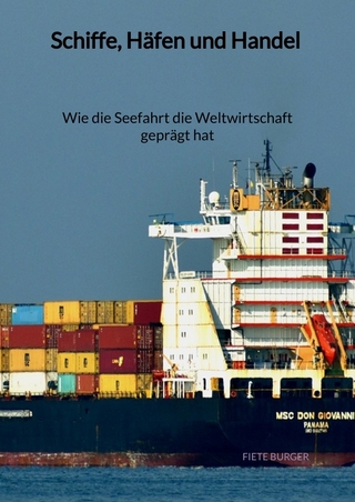 Schiffe, Häfen und Handel - Wie die Seefahrt die Weltwirtschaft geprägt hat